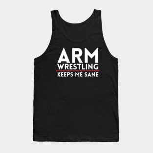 Arm Wrestling Keeps Me Sane Tank Top